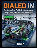 Dialed In: The Complete Guide to Suspension and Alignment B0GXW3G2YM Book Cover