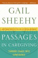 Passages in Caregiving: Turning Chaos Into Confidence 0061661201 Book Cover