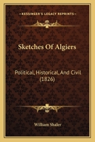 Sketches of Algiers, Political, Historical and Civil 1275600824 Book Cover