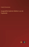 Ausgewählte Gedichte Walther's von der Vogelweide 3368650955 Book Cover