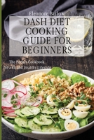 Dash Diet Cooking Guide for Beginners: The Perfect Cookbook for a Fit and Healthy Lifestyle 180190491X Book Cover