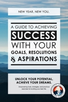 New Year, New You: A Guide to Achieving Success with Your Goals, Resolutions and Aspirations: Empowering tools, strategies and practical exercises for building your best life B0CLRJWP9C Book Cover