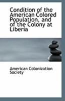 Condition of the American Colored Population, and of the Colony at Liberia 9355899416 Book Cover