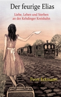 Der feurige Elias - die Kehdinger Kreisbahn: Liebe, Leben und Sterben an der Kehdinger Kreisbahn 3756809587 Book Cover