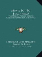 Movie Lot To Beachhead: The Motion Picture Goes To War And Prepares For The Future 1163136883 Book Cover