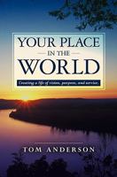 Your Place in the World: Creating a life of vision, purpose, and service. 1439271062 Book Cover