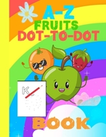 A-Z fruits Dot-to-Dot Book: dot to dot alphabet workbook, Easy Kids Fruits, Ages 4 to 8, Preschool to Kindergarten B08MSLX8JT Book Cover