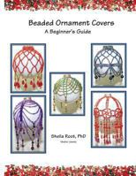 Beaded Ornament Covers: A Beginner's Guide 1481096435 Book Cover