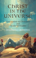 Christ in the Universe: Conversations on Christianity and Secular Spirituality 0648169731 Book Cover