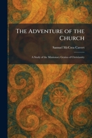 The Adventure of the Church: A Study of the Missionary Genius of Christianity 1025260503 Book Cover