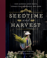 Seedtime and Harvest: How Gardens Grow Roots, Connection, Wholeness, and Hope 0736982183 Book Cover