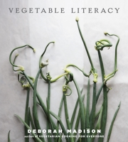 Vegetable Literacy: Cooking and Gardening with Twelve Families from the Edible Plant Kingdom 1607741911 Book Cover