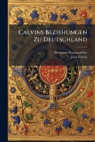 Calvins Beziehungen Zu Deutschland: Vortrag 1246063514 Book Cover