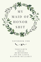 My Maid of Honor Shit: Funny Maid of Honor Journal & Wedding Planner Notebook 1913357473 Book Cover