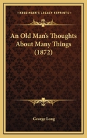 An Old Man's Thoughts About Many Things 1164574701 Book Cover