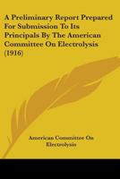 A Preliminary Report Prepared For Submission To Its Principals By The American Committee On Electrolysis 0548823839 Book Cover