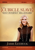 From Cubicle Slave to the Next Internet Millionaire 1600373720 Book Cover