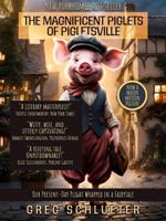 The Magnificent Piglets of Pigletsville: Our Present-Day Plight Wrapped In A Fairytale null Book Cover