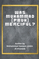 Was Muhammad (P.B.U.H.) Merciful? (story style) 4593844940 Book Cover