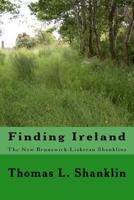 Finding Ireland: the New Brunswick - Liskeran Shanklins : The New Brunswick-Liskeran Shanklins 1545018243 Book Cover