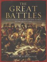 The Great Battles: 50 Key Battles from the Ancient World to the Present Day. Giles MacDonogh 1849164908 Book Cover