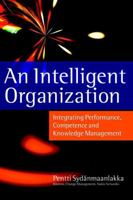 An Intelligent Organization: Integrating Performance, Competence and Knowledge Management 1841120480 Book Cover