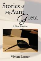 Stories of My Aunt Greta: A True Survivor 149903363X Book Cover