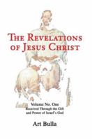 The Revelations of Jesus Christ:Volume No. One Received Through the Gift and Power of Israel's God: 1 0595282873 Book Cover