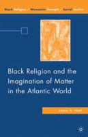 Black Religion and the Imagination of Matter in the Atlantic World 0230615066 Book Cover