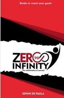 Zero to Infinity: The Mathematics of Success 0692327878 Book Cover