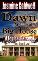 Dawn at the Big House: A Logical Betrayal 1519134185 Book Cover