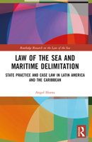 Law of the Sea and Maritime Delimitation: State Practice and Case Law in Latin America and the Caribbean B0BLXD59C4 Book Cover