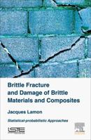 Brittle Fracture and Damage of Brittle Materials and Composites: Statistical-Probabilistic Approaches 1785481215 Book Cover