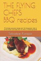 The Flying Chefs BBQ Recipes: 10 Fantastic Exclusive Recipes from the Honeymoon Chef of Prince William and Kate and VIP Chef of the Rolling Stones 1798460793 Book Cover
