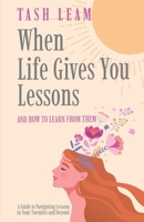 When Life Gives You Lessons: And How To Learn From Them 1763799409 Book Cover