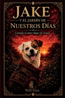 JAKE Y EL JARDIN DE NUESTROS DIAS: CUANDO EL AMOR LLEGA SIN AVISAR (Spanish Edition) B0H23P34FP Book Cover