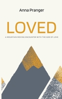 LOVED: A Mountain Moving Encounter with the God of Love 1637460325 Book Cover