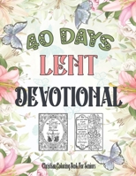 Christian Coloring Book For Seniors: 40 Days Lent Devotional For Seniors, Adults (Women, Men) And Teens B08WK7T8LQ Book Cover