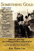 Something Gold: Twenty Years of Farm Porch-Style Interviews about the Shade Tobacco Era in Gadsden Co., FL 1434310043 Book Cover