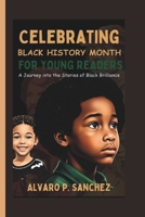 Celebrating Black History Month for Young Readers: A Journey into the Stories of Black Brilliance B0DTG1H5HK Book Cover