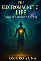 The Electromagnetic Life: From Grounding to Space B0FQK1P6YP Book Cover