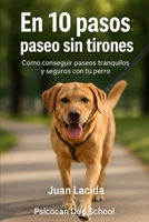 En 10 pasos: paseo sin tirones: Cómo disfrutar de paseos tranquilos y sin tirones con tu perro (Colección “En 10 Pasos”) (Spanish Edition) B0FP98HF9B Book Cover