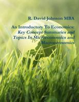 An Introductory to Economics: Key Concept Summaries and Topics in Microeconomics and Macroeconomics 1387452401 Book Cover