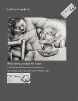Love Locked In: When Strong Called My Name A Book Designed to Encourage Care-givers 0976419882 Book Cover