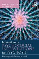 Innovations in Psychosocial Interventions for Psychosis: Working with the Hard to Reach 0415710731 Book Cover
