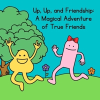 Up, Up, and Friendship:: A Magical Adventure of True Friends B0C6W1GB2L Book Cover