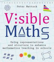Visible Maths: Using representations and structure to enhance mathematics teaching in schools 1785833502 Book Cover