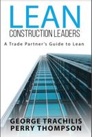 Lean Construction Leaders: A Trade Partner’s Guide 1948210126 Book Cover