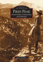 Pikes Peak: Adventurers, Communities and Lifestyles 0738520624 Book Cover