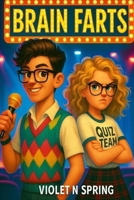 Brain Farts: A Humorous Tale of High School Rivalries, Quiz Show Drama, and Fart-Fueled Redemption B0F6YWCTPS Book Cover